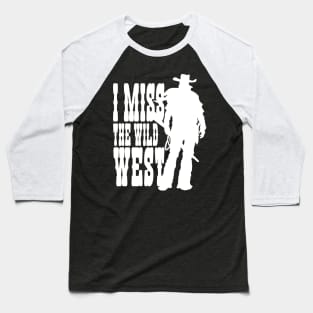 I MISS THE WILD WEST (white) Baseball T-Shirt